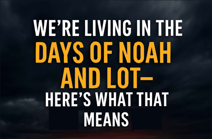 As In The Days Of Noah – And Of Lot